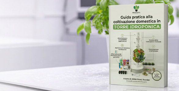 Scarica la guida completa alla coltivazone domestica con torri idroponiche